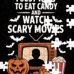 I Just Want To Eat Candy And Watch Scary Movies Halloween Jigsaw Puzzle H-1075