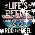 Life's Better With A Rod And Reel Fishing Lover Jigsaw Puzzle F-1105