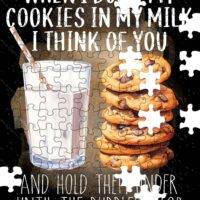 When I Dunk My Cookies In My Milk I Think Of You And Hold Them Under Until The Bubbles Stop Jigsaw Puzzle S-1065
