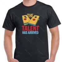 The Talent Has Arrived Cornhole Shirt C-1050