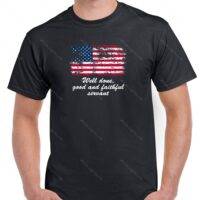 Well Done, Good And Faithful Servant Quote With Flag Shirt Q-1091