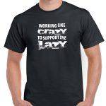 Working Like Crazy To Support The Lazy Shirt S-1048