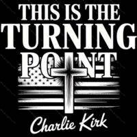 This Is The Turning Point Charlie Kirk  Direct to Film (DTF) Heat Transfer P-1129