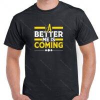 A Better Me Is Coming Shirt S-1153