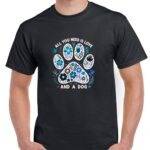 All You Need Is Love And A Dog Shirt D-1147