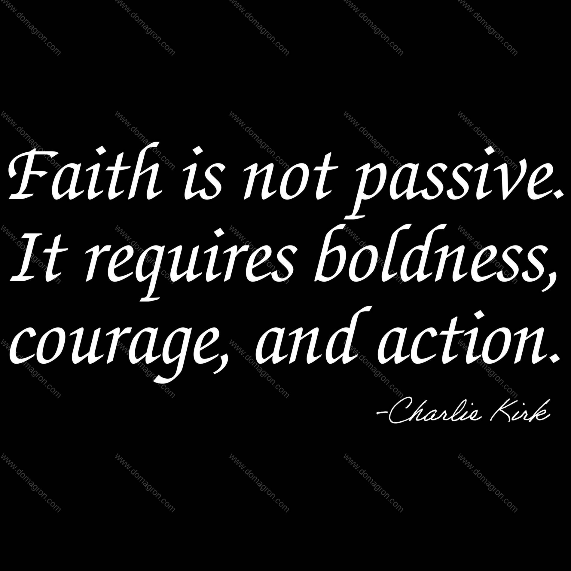 Faith Is Not Passive Charlie Kirk Quote Direct to Film (DTF) Heat Transfer Q-1115