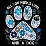 All You Need Is Love And A Dog Direct to Film (DTF) Heat Transfer D-1147