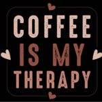 Coffee Is My Therapy Coffee Lovers Direct to Film (DTF) Heat Transfer C-1131