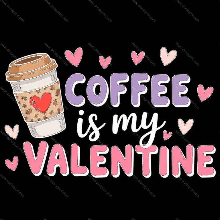 Coffee Is My Valentine Direct to Film (DTF) Heat Transfer F-1171