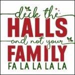 Deck The Halls And Not Your Family  Direct to Film (DTF) Heat Transfer H-1149