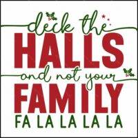 Deck The Halls And Not Your Family  Direct to Film (DTF) Heat Transfer H-1149
