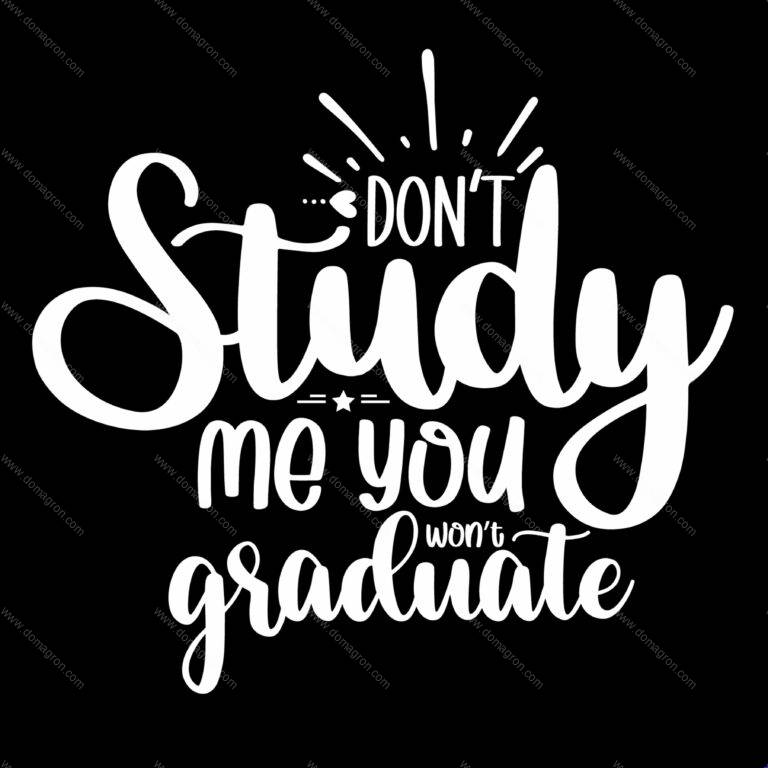 Don't Study Me You Won't Graduate Direct to Film (DTF) Heat Transfer S-1179