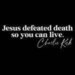 Jesus Defeated Death So You Can Live Charlie Kirk Quote Direct to Film (DTF) Heat Transfer Q-1142