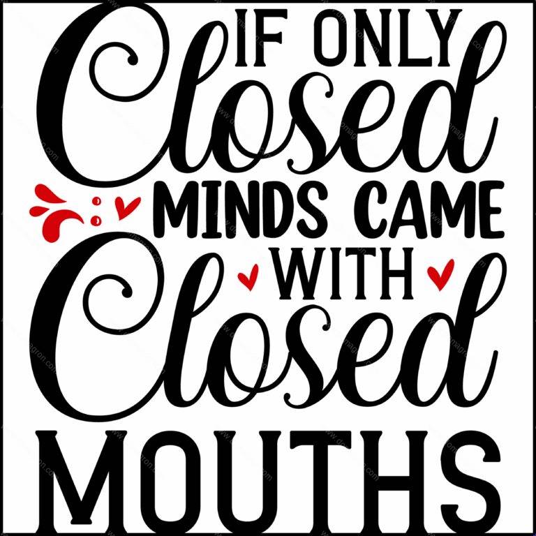 If Only Closed Minds Came With Closed Mouths Direct to Film (DTF) Heat Transfer S-1125