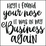 Hey I Found Your Nose Sarcastic Direct to Film (DTF) Heat Transfer S-1197