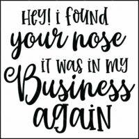 Hey I Found Your Nose Sarcastic Direct to Film (DTF) Heat Transfer S-1197