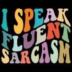 I Speak Fluent Sarcasm Direct to Film (DTF) Heat Transfer S-1113