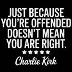 Just Because You're Offended Doesn't Mean You Are Right Charlie Kirk Quote Direct to Film (DTF) Heat Transfer Q-1143