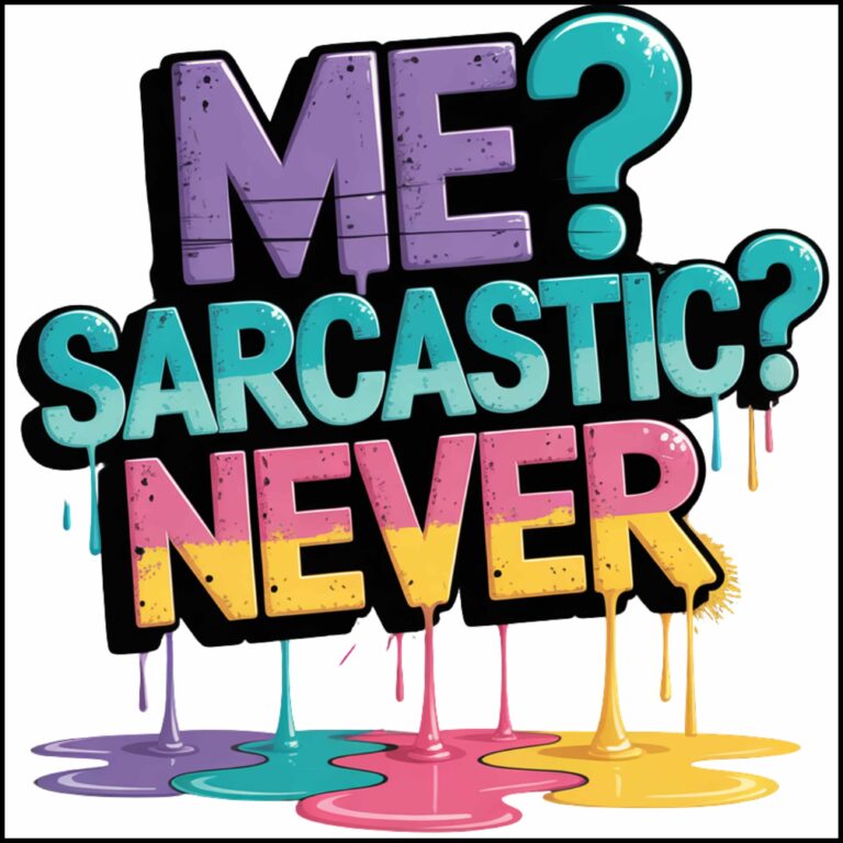 Me? Sarcastic? Never Direct to Film (DTF) Heat Transfer S-1152