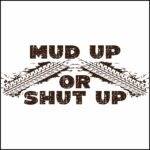 Mud Up or Shut Up Direct to Film (DTF) Heat Transfer S-1168