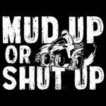 Mud Up Or Shut Up Direct to Film (DTF) Heat Transfer S-1191