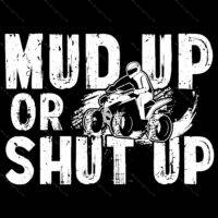 Mud Up Or Shut Up Direct to Film (DTF) Heat Transfer S-1191