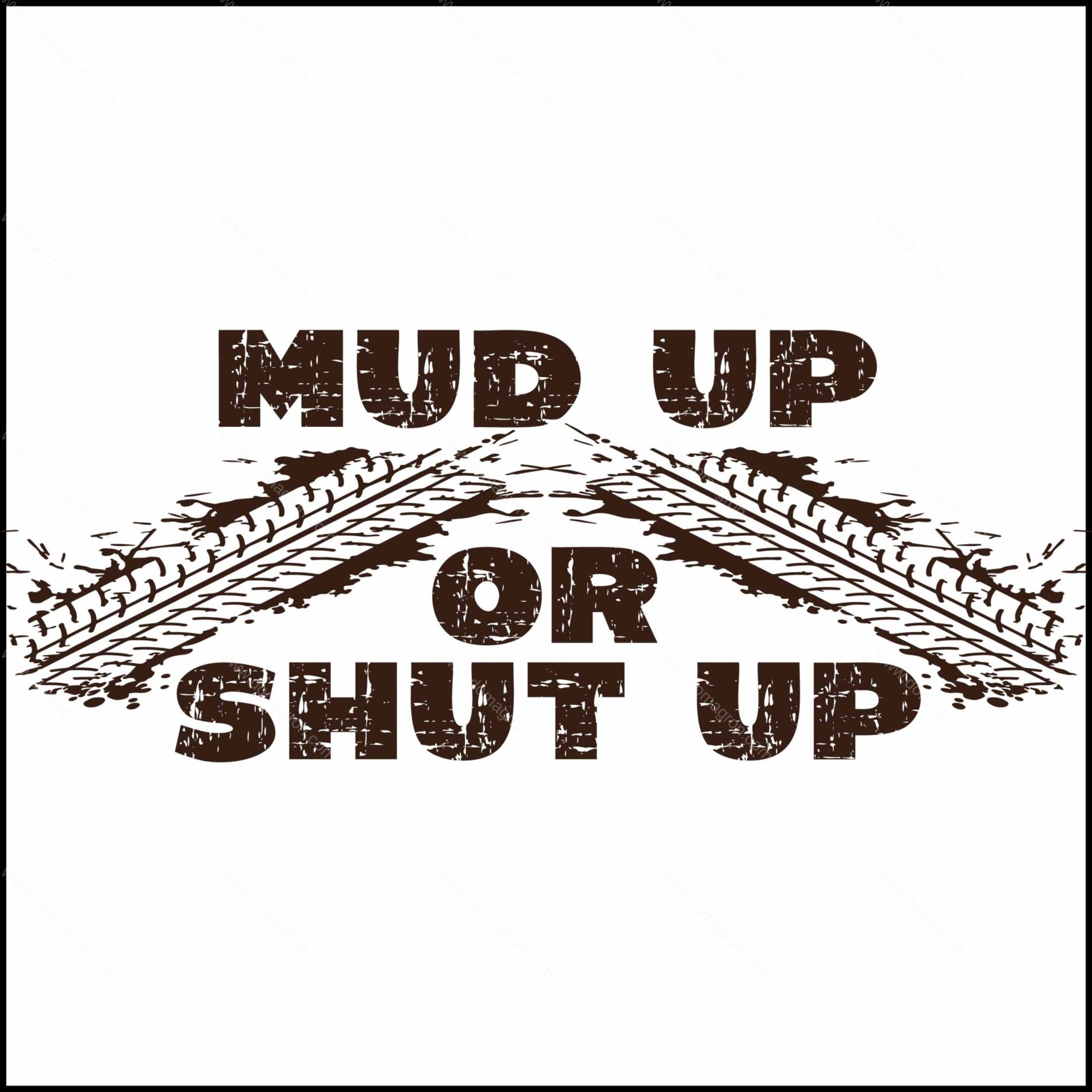 Mud Up or Shut Up Direct to Film (DTF) Heat Transfer S-1168