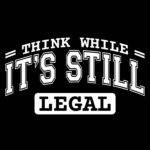 Think While It's Still Legal Direct to Film (DTF) Heat Transfer P-1133