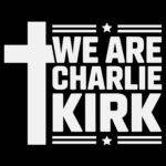 We Are Charlie Kirk Direct to Film (DTF) Heat Transfer P-1144