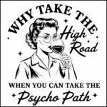 Why Take The High Road When You Can Take The Psycho Path Direct to Film (DTF) Heat Transfer S-1141