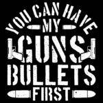 You Can Have My Guns Bullets First Direct to Film (DTF) Heat Transfer N-1148