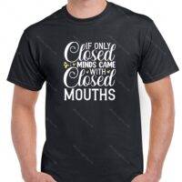 If Only Closed Minds Came With Closed Mouths Shirt S-1125