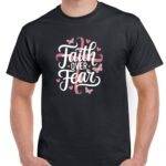Faith Over Fear Shirt I-1132