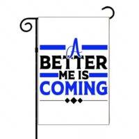 A Better Me Is Coming Garden Flag S-1153