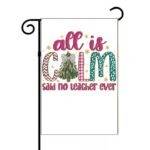 All Is Calm Said No Teacher Ever Christmas Garden Flag F-1177