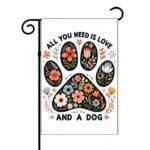 All You Need Is Love And A Dog Garden Flag D-1147