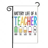 Battery Life Of A Teacher Garden Flag F-1126