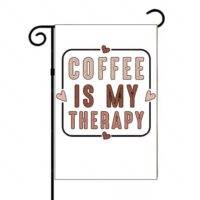 Coffee Is My Therapy Coffee Lovers Garden Flag C-1131