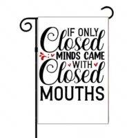 If Only Closed Minds Came With Closed Mouths Garden Flag S-1125