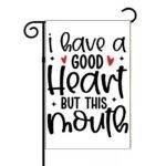 I Have A Good Heart But This Mouth Garden Flag S-1182