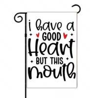 I Have A Good Heart But This Mouth Garden Flag S-1182