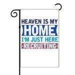 Heaven Is My Home I'm Just Here Recruiting Garden Flag I-1150