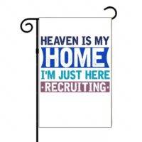 Heaven Is My Home I'm Just Here Recruiting Garden Flag I-1150