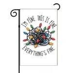 I'm Fine. This is Fine. Everything's Fine. Funny Christmas Garden Flag H-1124