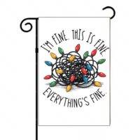 I'm Fine. This is Fine. Everything's Fine. Funny Christmas Garden Flag H-1124