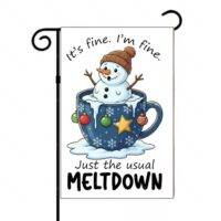 It's Fine. I'm Fine. Just The Usual Meltdown Garden Flag H-1169