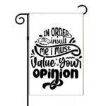In Order To Insult Me I Must Value Your Opinion Garden Flag S-1188