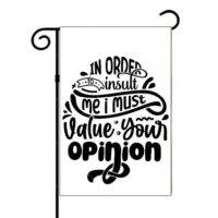 In Order To Insult Me I Must Value Your Opinion Garden Flag S-1188
