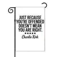 Just Because You're Offended Doesn't Mean You Are Right Charlie Kirk Quote Garden Flag Q-1143