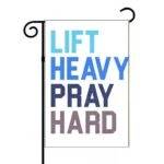 Lift Heavy Pray Hard Inspirational Garden Flag I-1186